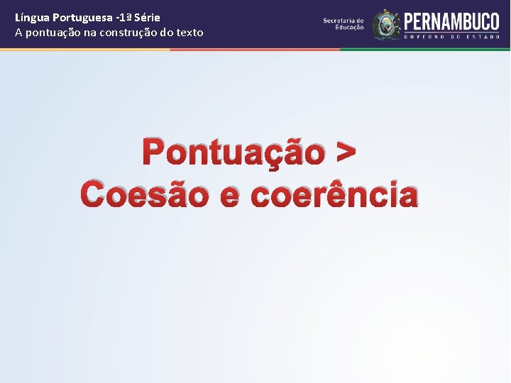 Língua Portuguesa -1ª Série A pontuação na construção do texto Pontuação > Coesão e