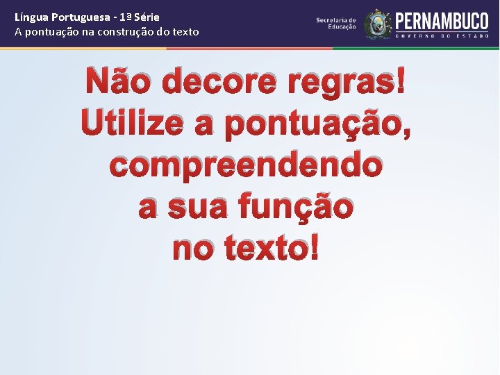 Língua Portuguesa - 1ª Série A pontuação na construção do texto Não decore regras!
