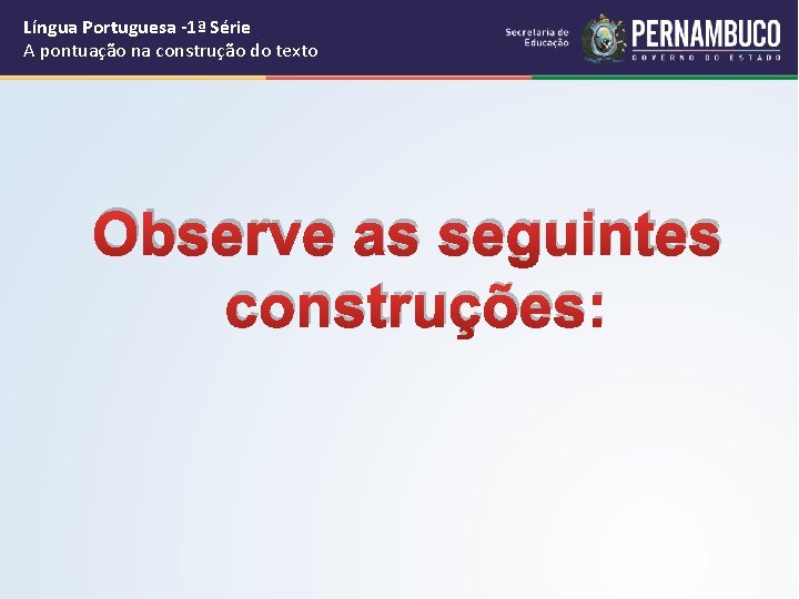 Língua Portuguesa -1ª Série A pontuação na construção do texto Observe as seguintes construções:
