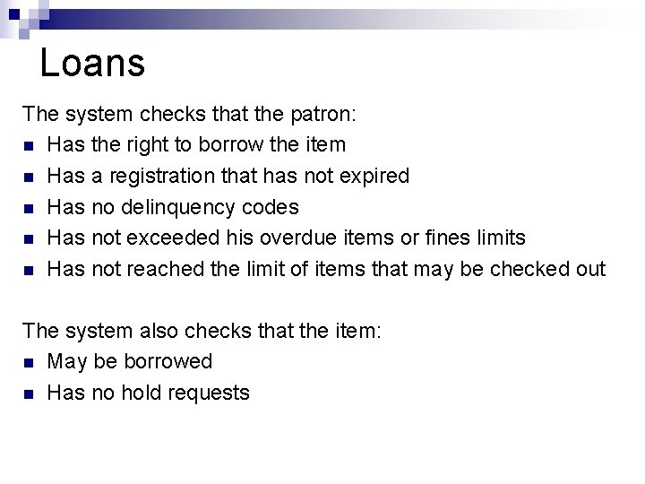 Loans The system checks that the patron: n Has the right to borrow the