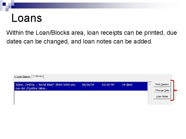 Loans Within the Loan/Blocks area, loan receipts can be printed, due dates can be