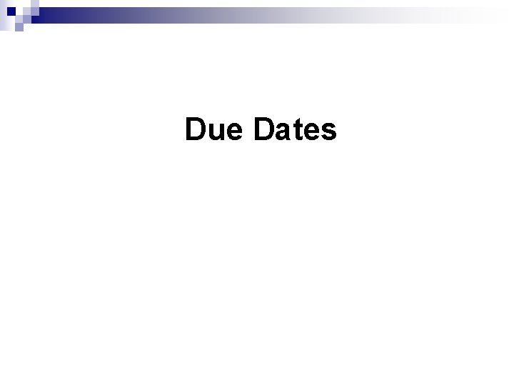 Due Dates 