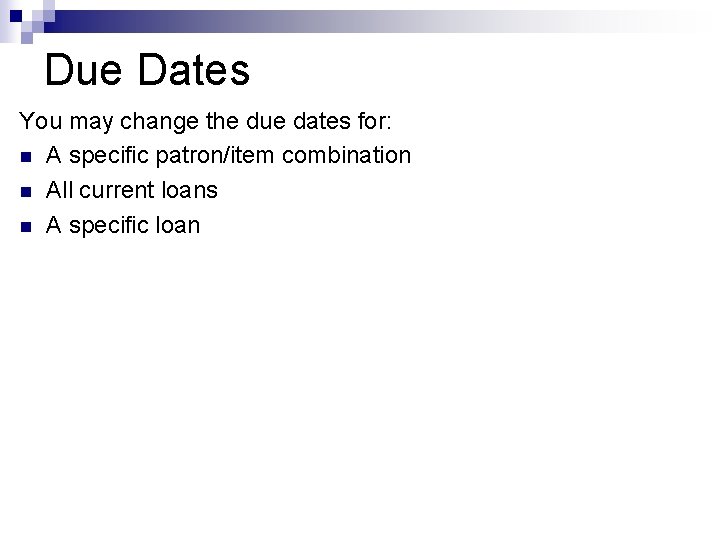 Due Dates You may change the due dates for: n A specific patron/item combination