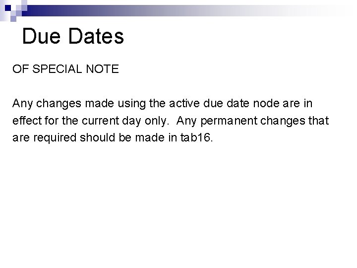 Due Dates OF SPECIAL NOTE Any changes made using the active due date node