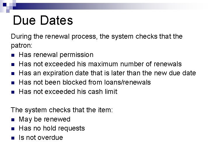 Due Dates During the renewal process, the system checks that the patron: n Has