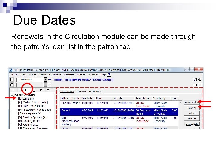 Due Dates Renewals in the Circulation module can be made through the patron’s loan
