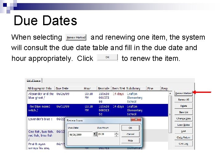 Due Dates When selecting and renewing one item, the system will consult the due
