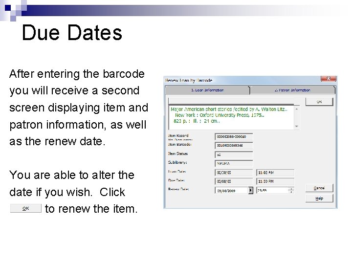 Due Dates After entering the barcode you will receive a second screen displaying item