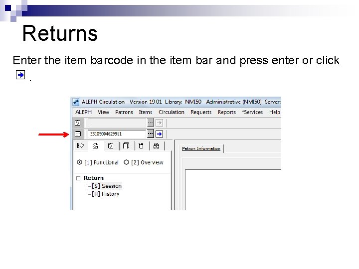 Returns Enter the item barcode in the item bar and press enter or click.