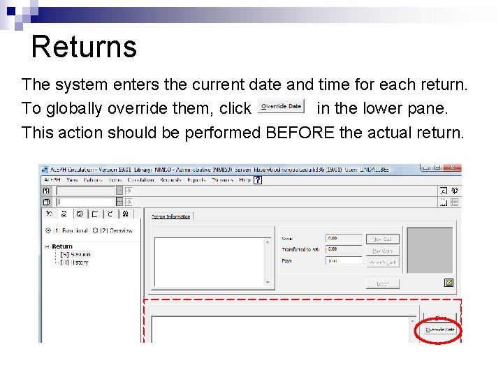 Returns The system enters the current date and time for each return. To globally