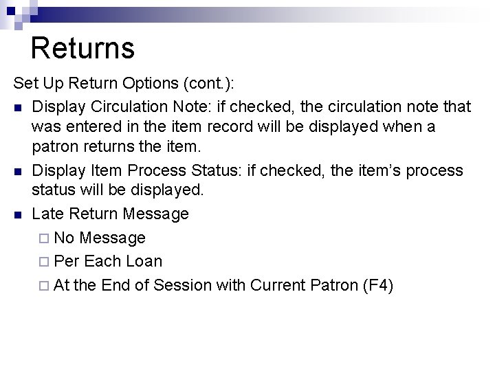 Returns Set Up Return Options (cont. ): n Display Circulation Note: if checked, the