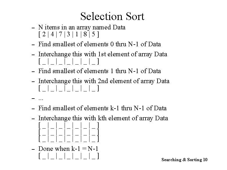 Selection Sort – – – – – N items in an array named Data