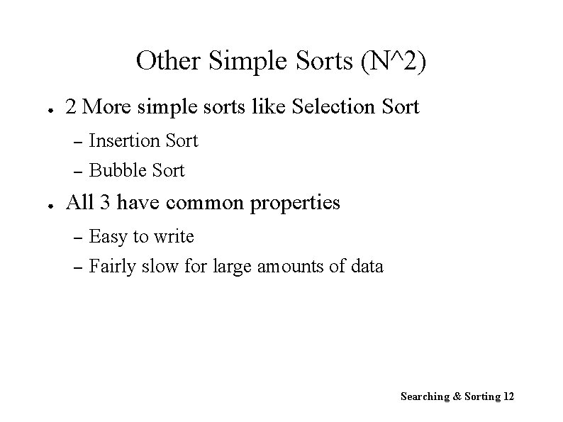 Other Simple Sorts (N^2) ● ● 2 More simple sorts like Selection Sort –