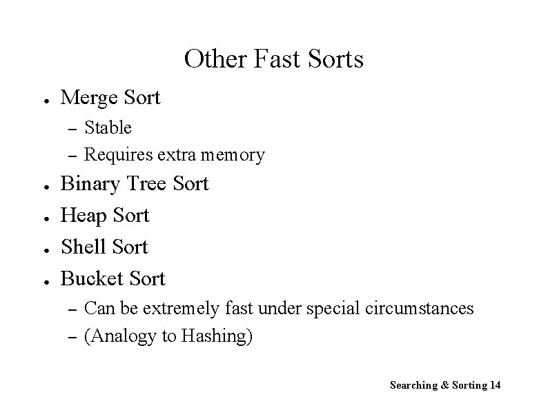 Other Fast Sorts ● Merge Sort – – ● ● Stable Requires extra memory