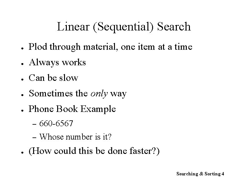 Linear (Sequential) Search ● Plod through material, one item at a time ● Always