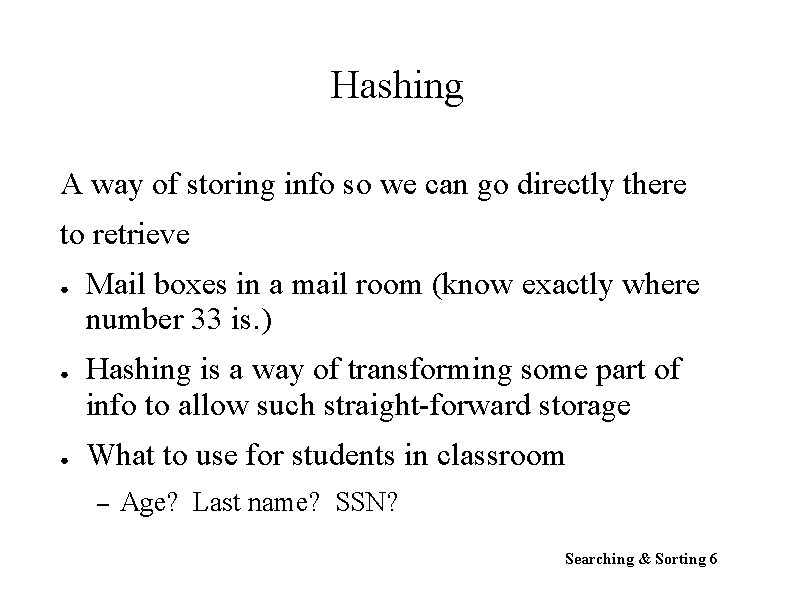 Hashing A way of storing info so we can go directly there to retrieve