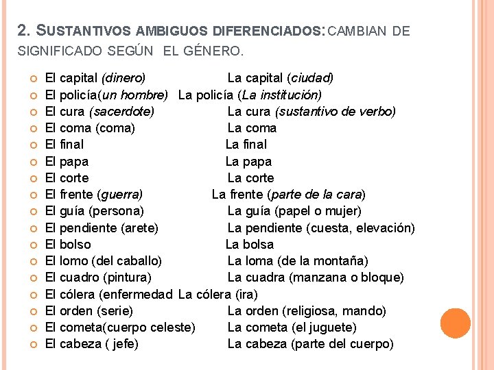 2. SUSTANTIVOS AMBIGUOS DIFERENCIADOS: CAMBIAN DE SIGNIFICADO SEGÚN EL GÉNERO. El capital (dinero) La