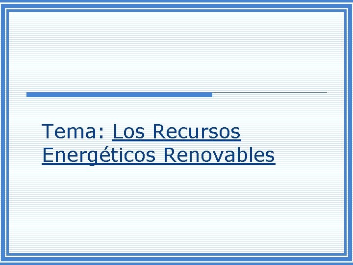 Tema: Los Recursos Energéticos Renovables 