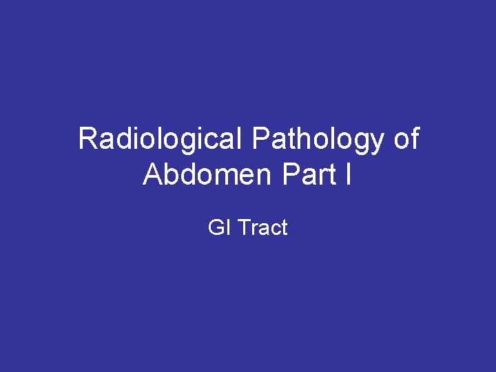 Radiological Pathology of Abdomen Part I GI Tract 