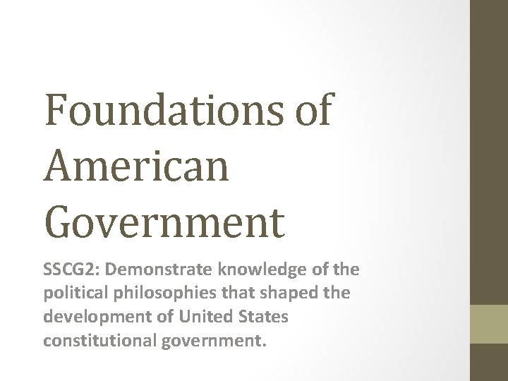 Foundations of American Government SSCG 2: Demonstrate knowledge of the political philosophies that shaped