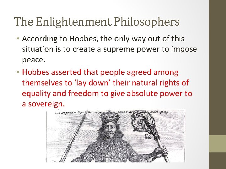 The Enlightenment Philosophers • According to Hobbes, the only way out of this situation