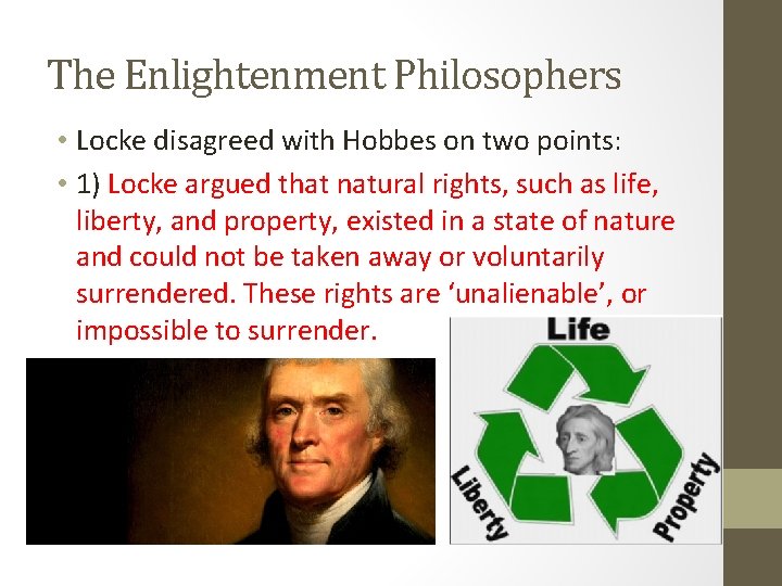 The Enlightenment Philosophers • Locke disagreed with Hobbes on two points: • 1) Locke