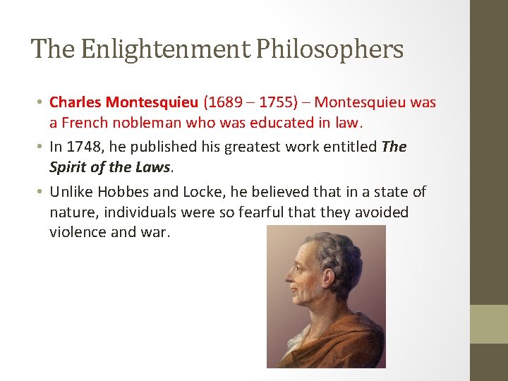 The Enlightenment Philosophers • Charles Montesquieu (1689 – 1755) – Montesquieu was a French