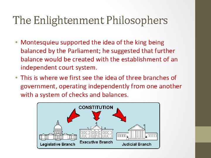 The Enlightenment Philosophers • Montesquieu supported the idea of the king being balanced by