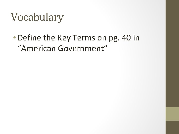 Vocabulary • Define the Key Terms on pg. 40 in “American Government” 