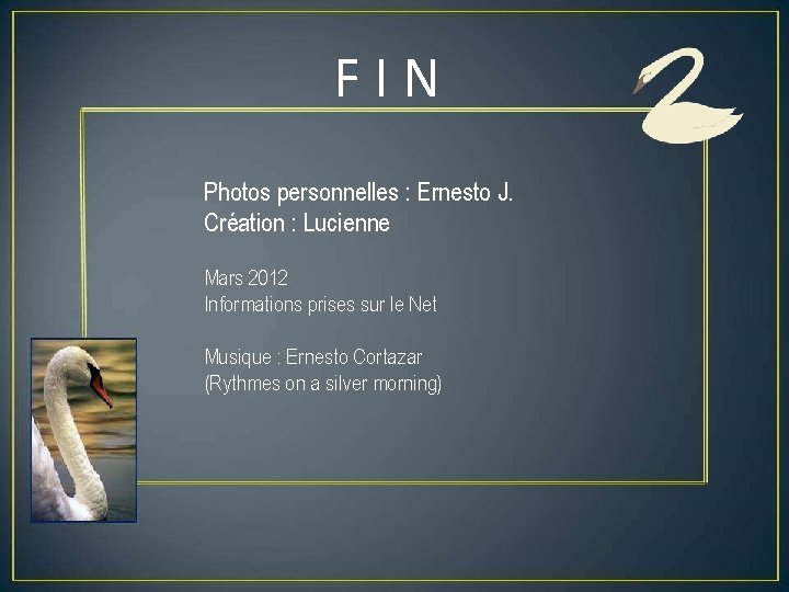 FIN Photos personnelles : Ernesto J. Création : Lucienne Mars 2012 Informations prises sur