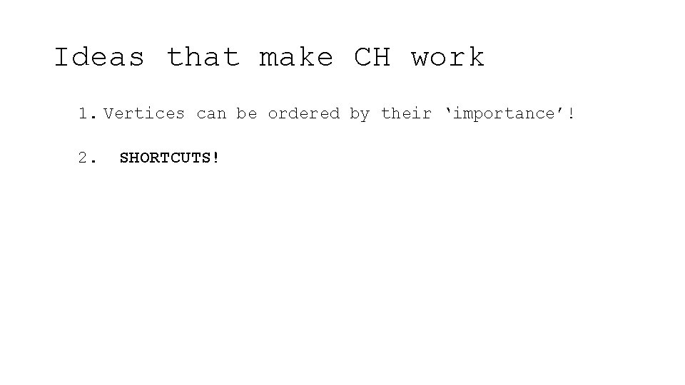 Ideas that make CH work 1. Vertices can be ordered by their ‘importance’! 2.