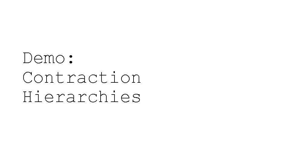 Demo: Contraction Hierarchies 