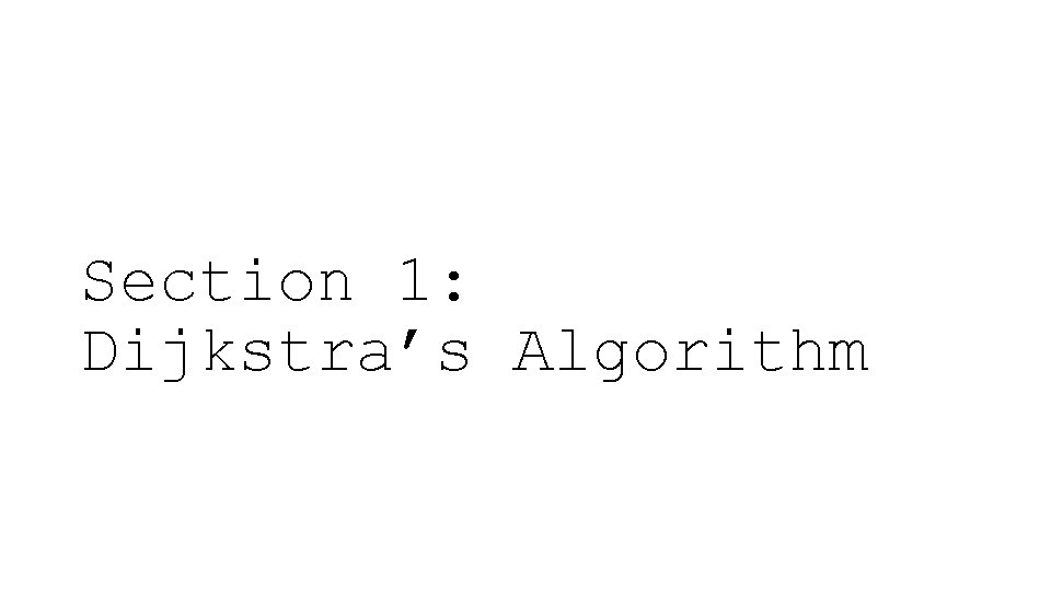 Section 1: Dijkstra’s Algorithm 