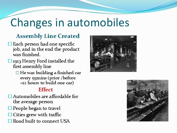 Changes in automobiles Assembly Line Created � Each person had one specific job, and