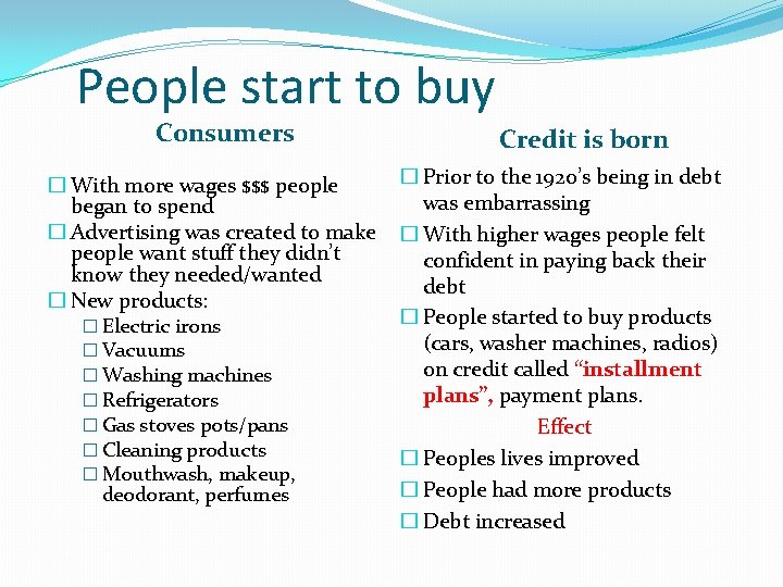 People start to buy Consumers � With more wages $$$ people began to spend