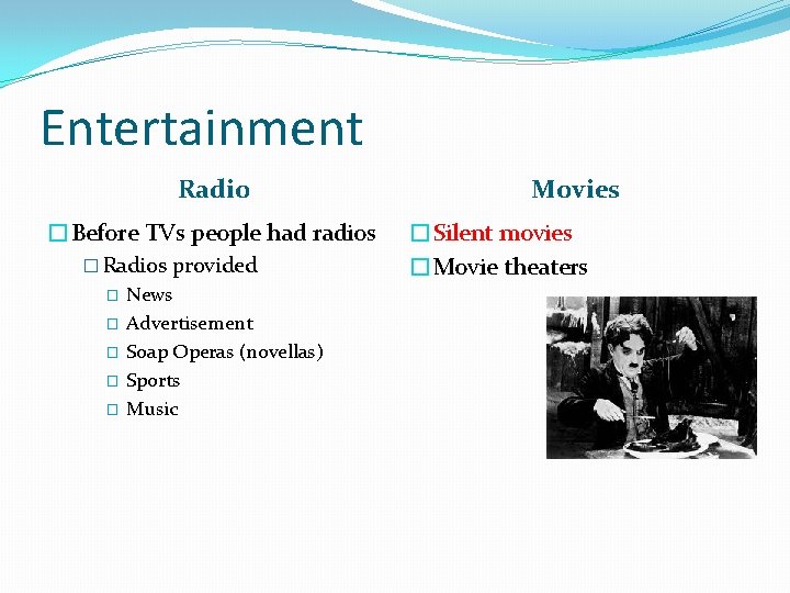 Entertainment Radio �Before TVs people had radios � Radios provided � � � News