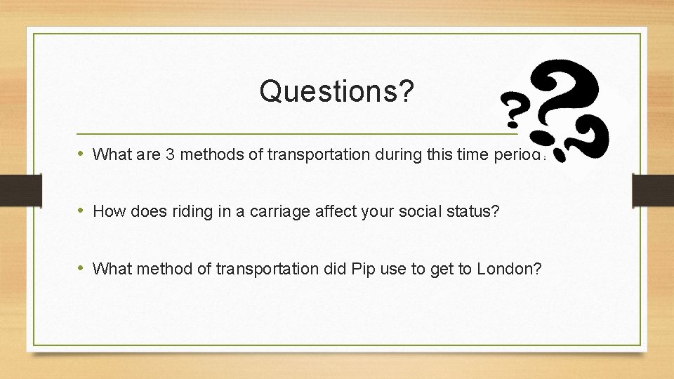 Questions? • What are 3 methods of transportation during this time period? • How