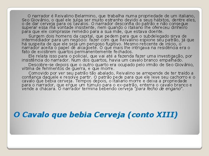 O narrador é Reivalino Belarmino, que trabalha numa propriedade de um italiano, Seo Giovânio,