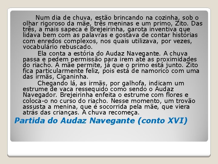 Num dia de chuva, estão brincando na cozinha, sob o olhar rigoroso da mãe,