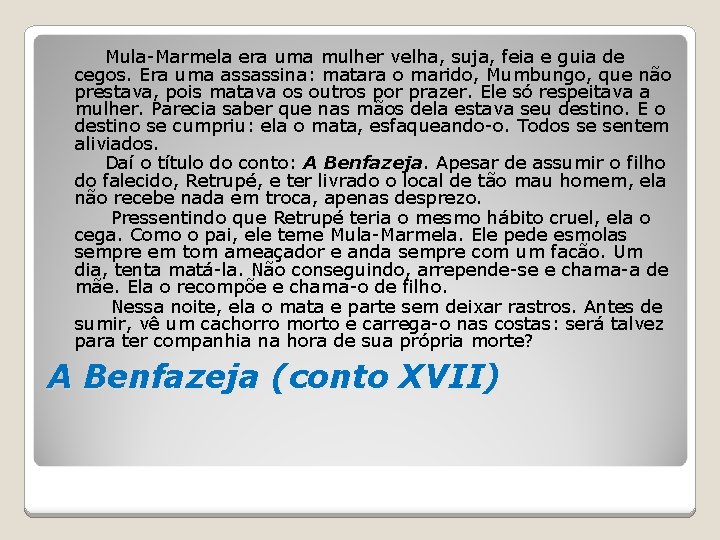 Mula-Marmela era uma mulher velha, suja, feia e guia de cegos. Era uma assassina: