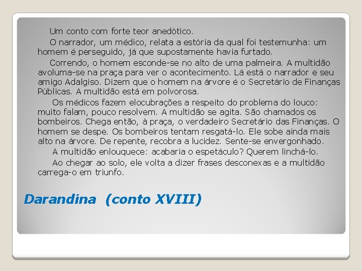 Um conto com forte teor anedótico. O narrador, um médico, relata a estória da