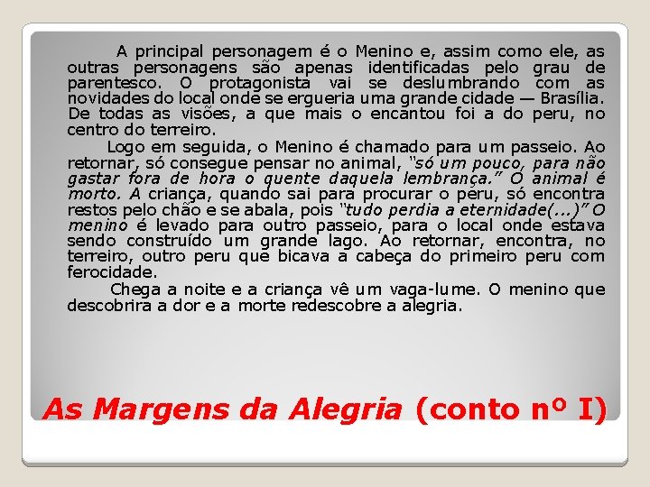 A principal personagem é o Menino e, assim como ele, as outras personagens são