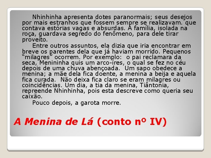 Nhinhinha apresenta dotes paranormais; seus desejos por mais estranhos que fossem sempre se realizavam.