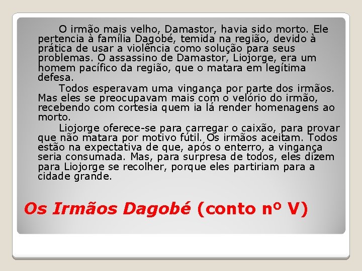 O irmão mais velho, Damastor, havia sido morto. Ele pertencia à família Dagobé, temida