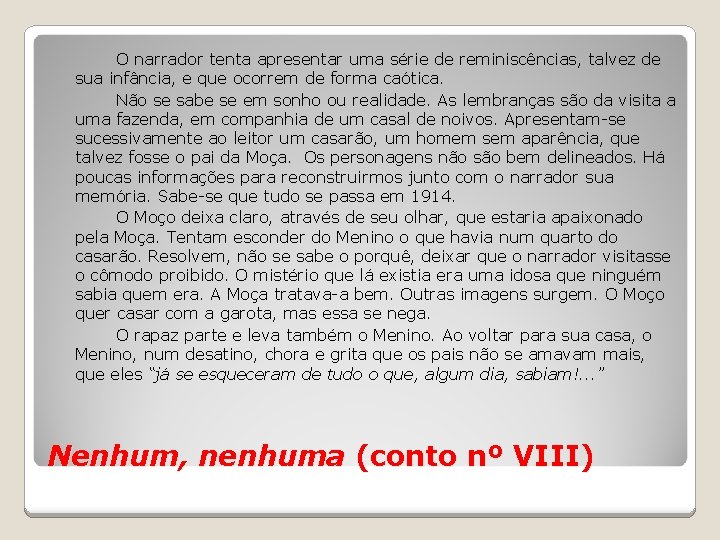 O narrador tenta apresentar uma série de reminiscências, talvez de sua infância, e que