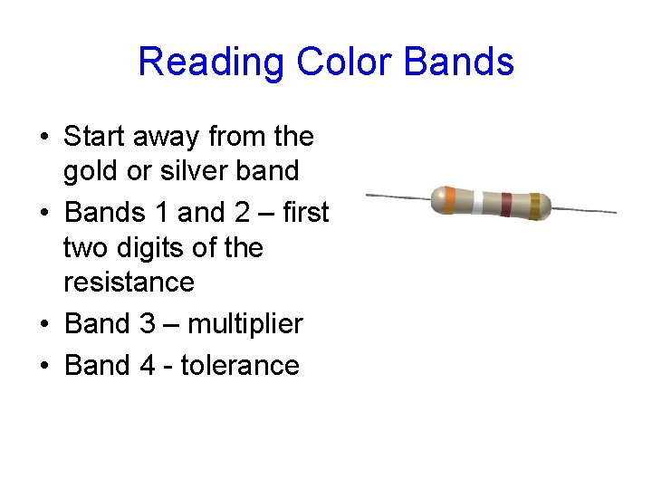 Reading Color Bands • Start away from the gold or silver band • Bands