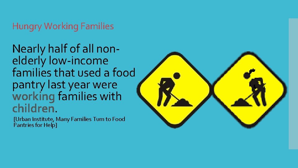 Hungry Working Families Nearly half of all nonelderly low-income families that used a food