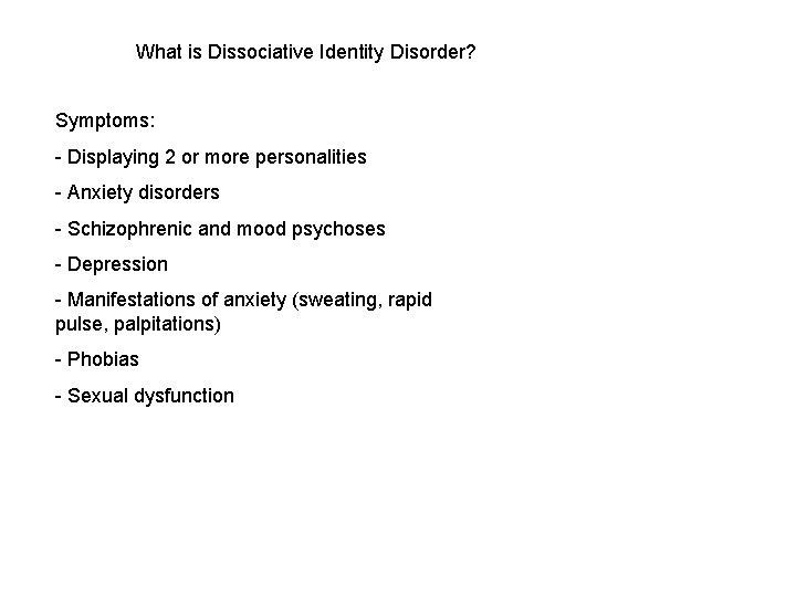 What is Dissociative Identity Disorder? Symptoms: - Displaying 2 or more personalities - Anxiety