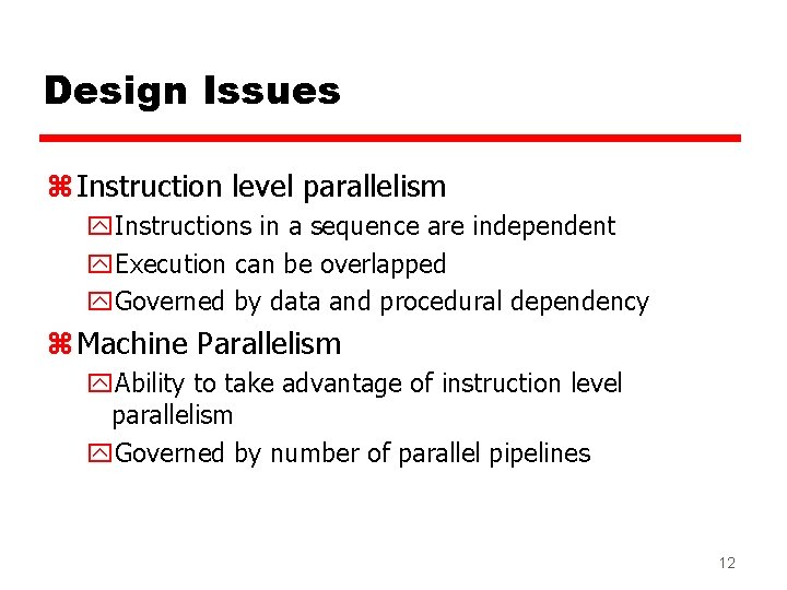 Design Issues z Instruction level parallelism y. Instructions in a sequence are independent y.
