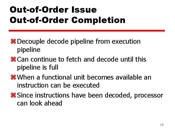 Out-of-Order Issue Out-of-Order Completion z Decouple decode pipeline from execution pipeline z Can continue